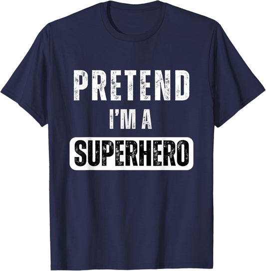 Pretend I'm A Super Hero Halloween Superhero Costume Party T-Shirt - T-Shirt | Navy