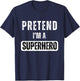 Pretend I'm A Super Hero Halloween Superhero Costume Party T-Shirt - T-Shirt | Navy