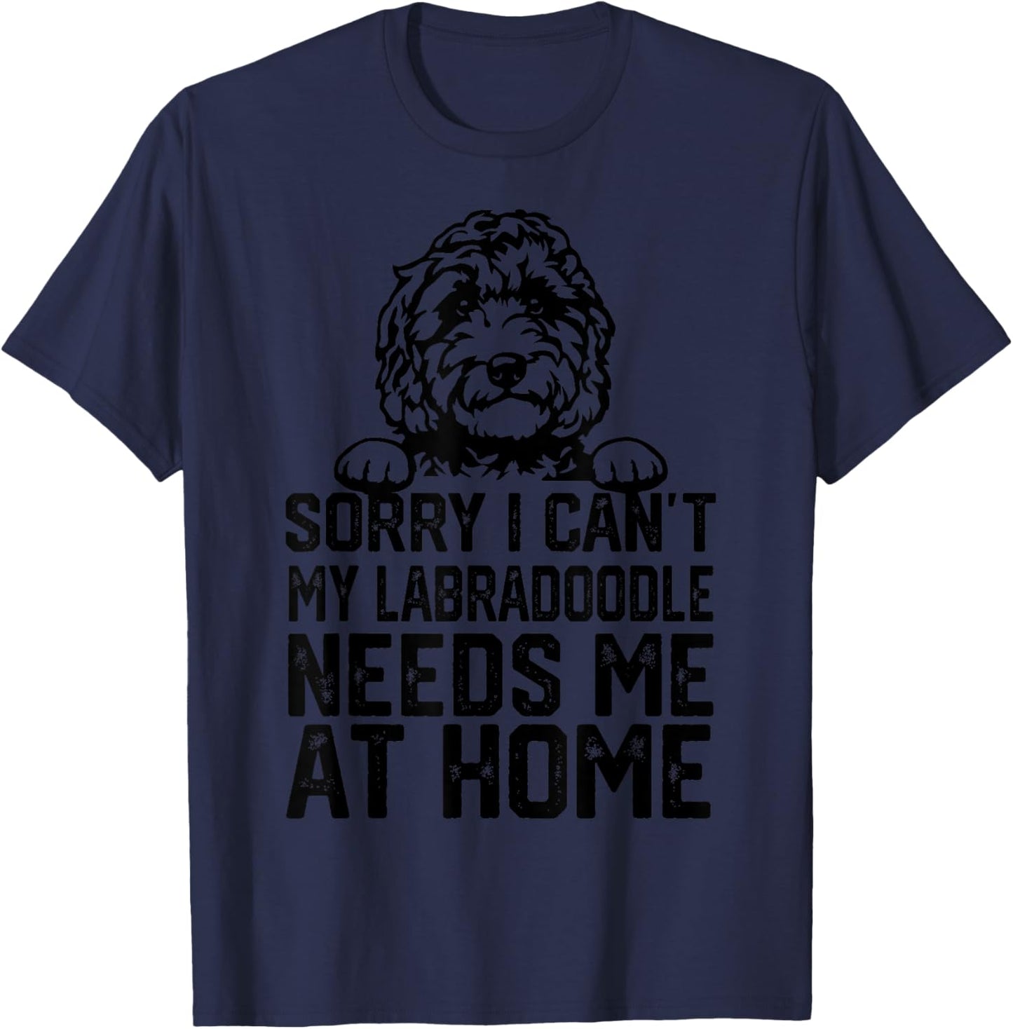 sorry i can't my Labradoodle needs me at home T-Shirt - T-Shirt | Navy