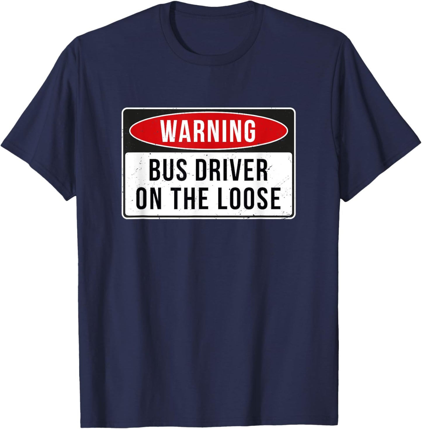 Warning Sign - Bus Driver On The Loose Funny Job Quote T-Shirt - T-Shirt | Navy