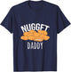Nugget Daddy Chicken Gift Nugget Food T-Shirt - T-Shirt | Navy