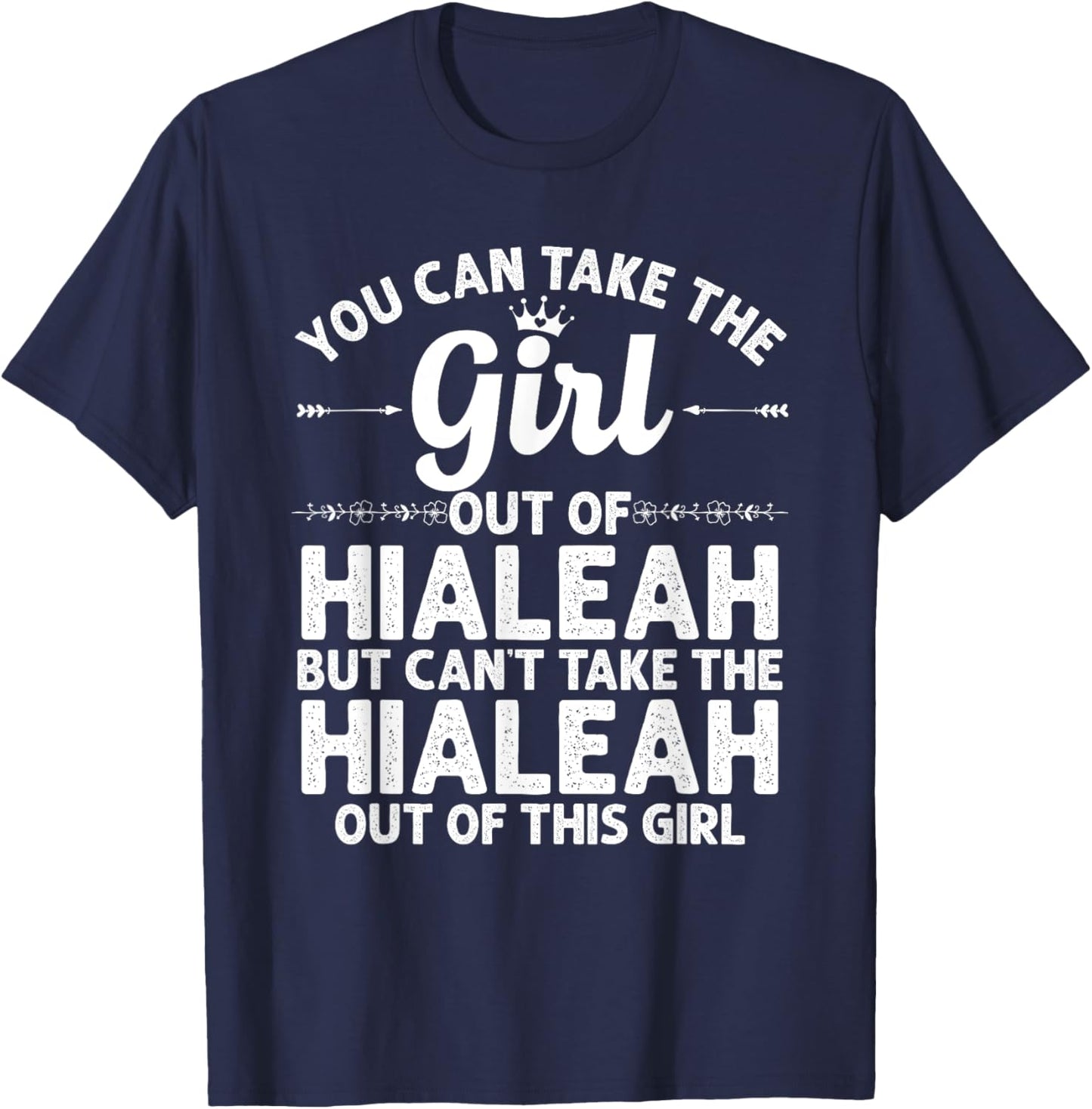 Girl Out Of HIALEAH FL FLORIDA Gift Funny Home Roots USA T-Shirt - T-Shirt | Navy
