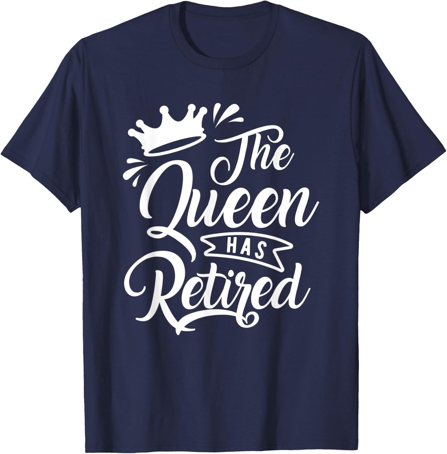 The Queen Has Retired Funny Retirement Gift T-Shirt - T-Shirt | Navy