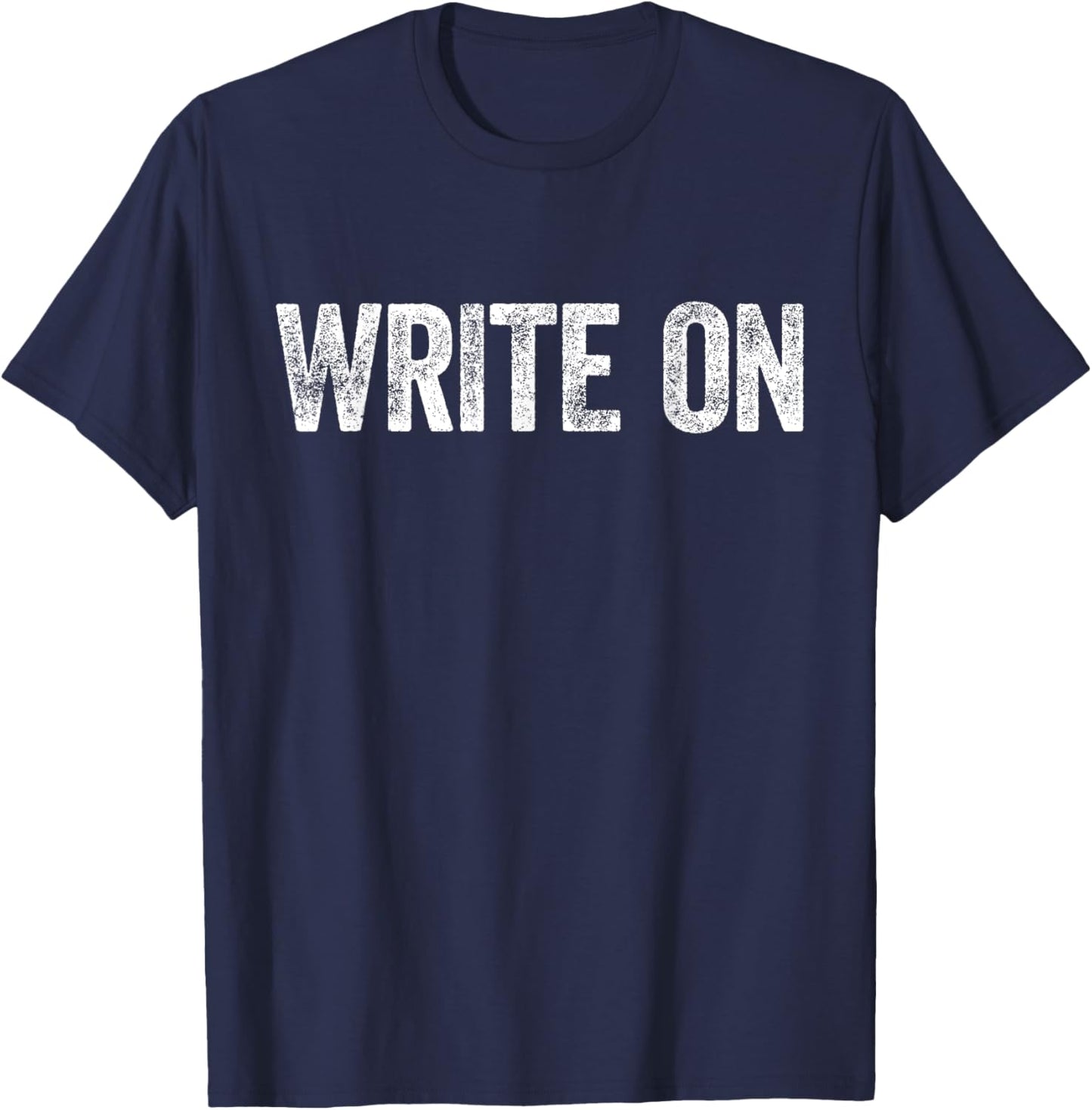 Write ON Shirt Men Women Writer Author Poet Writing T-Shirt - T-Shirt | Navy
