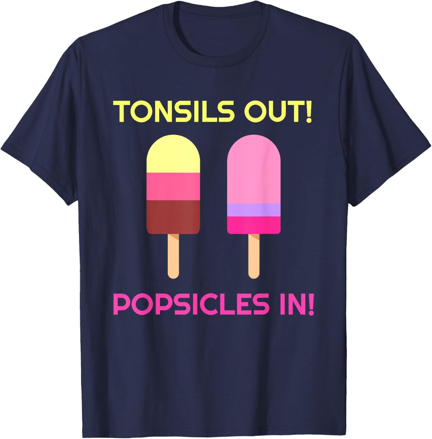 Tonsils Out Popsicles In Funny Tonsil Surgery Get Well T-Shirt - T-Shirt | Navy
