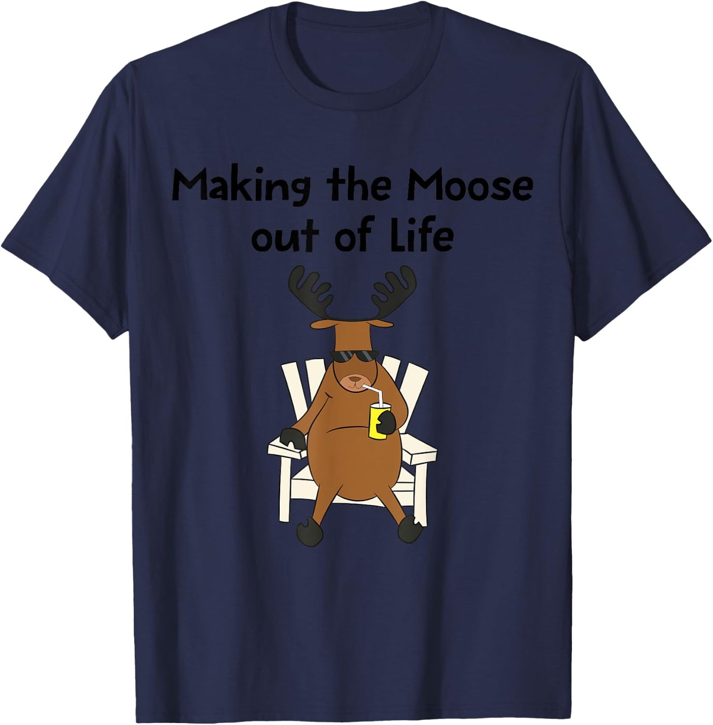 Funny Moose Pun Making The Moose Out Of Life Gift T-Shirt - T-Shirt | Navy