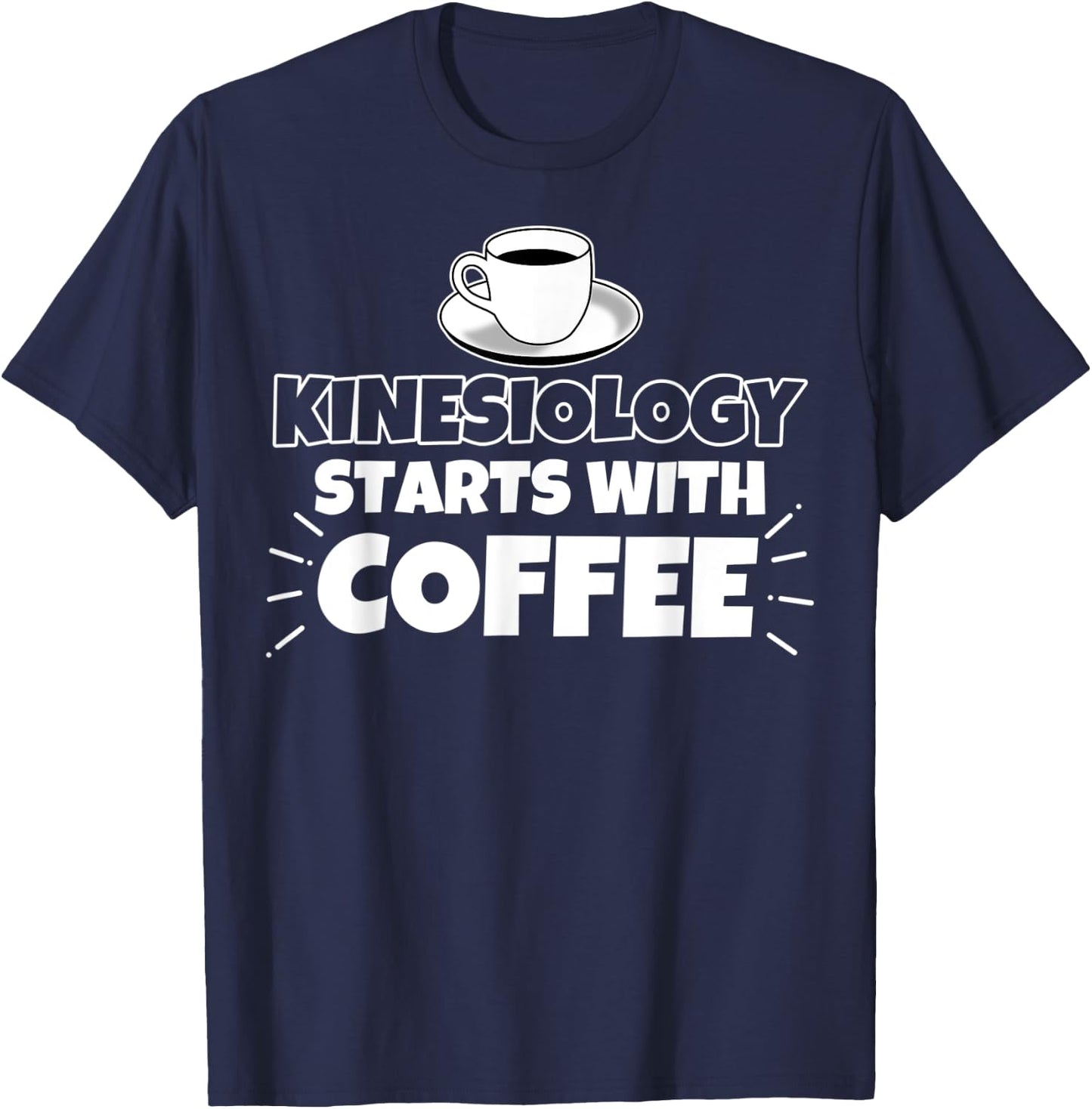 Kinesiology starts with coffee funny Gift T-Shirt - T-Shirt | Navy