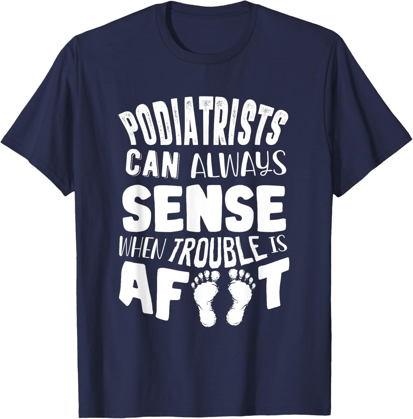 Podiatrist Foot Doctor Podiatry Funny Quote T-Shirt - T-Shirt | Navy