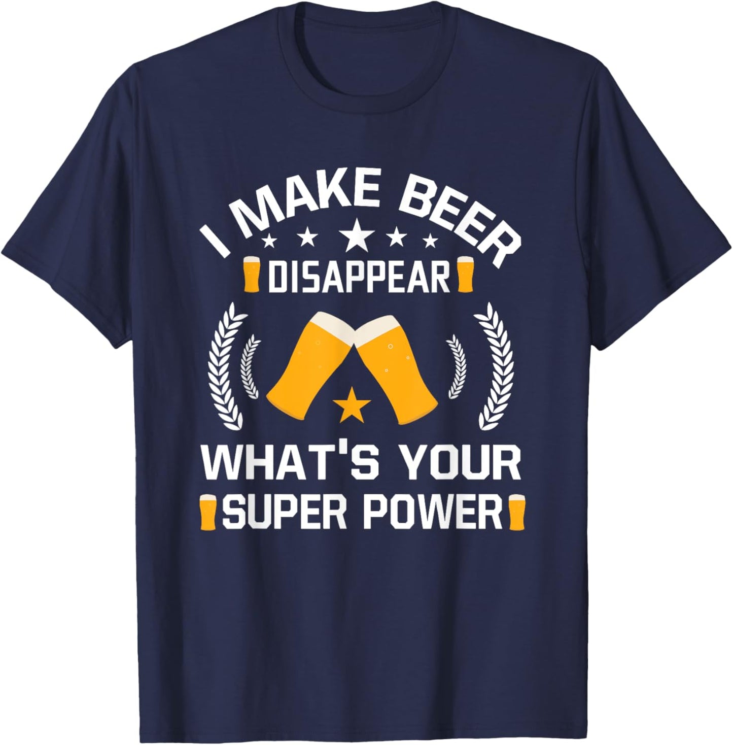 I Make Beer Disappear Funny Beer Drinking T-Shirt - T-Shirt | Navy
