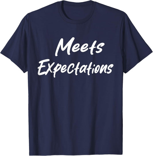 Meets Expectations Funny Sarcastic Saying Men Women T-Shirt - T-Shirt | Navy