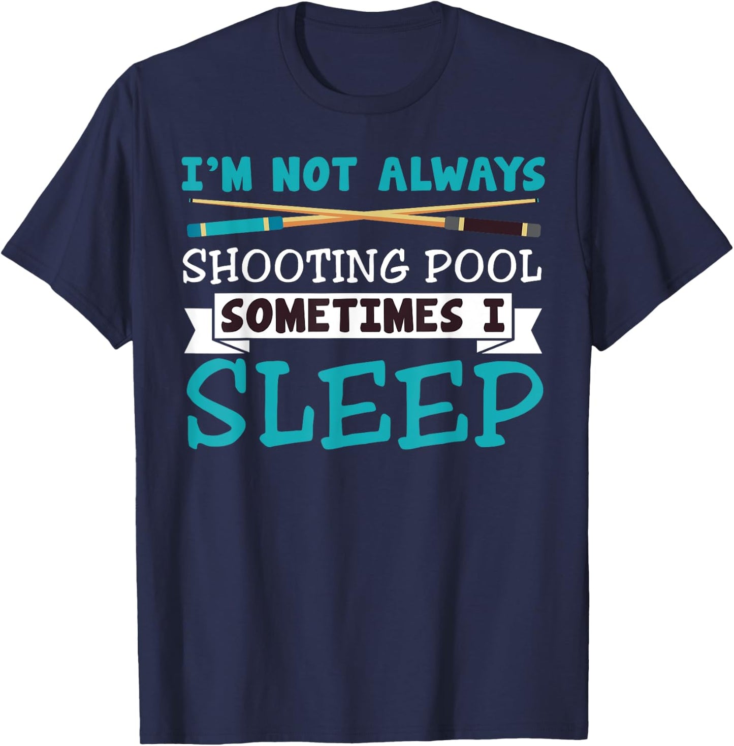 I'm Not Always Shooting Pool Funny Sarcastic Billiards T-Shirt - T-Shirt | Navy