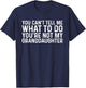 You Can't Tell Me What To Do You're Not My Granddaughter T-Shirt - T-Shirt | Navy