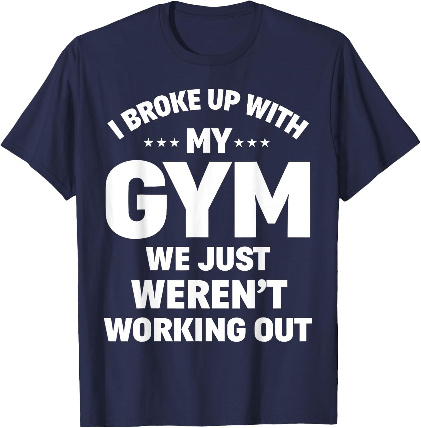 I Broke Up With My Gym Funny Weightlifting Workout Fitness T-Shirt - T-Shirt | Navy