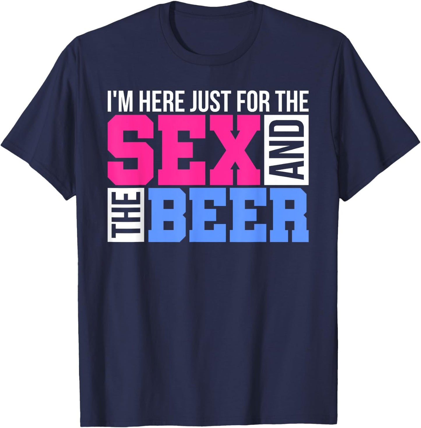 Im Just Here For The Sex And The Beer Gender Reveals Gifts T-Shirt - T-Shirt | Navy