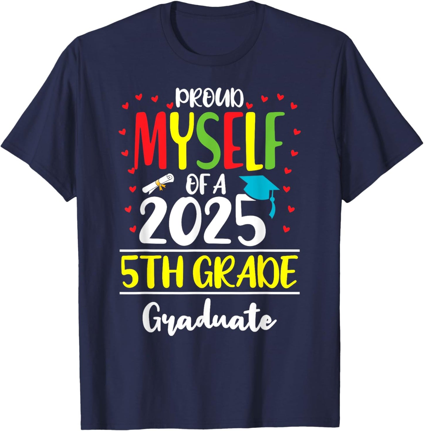 Funny Proud Myself of a Class of 2025 5th Grade Graduate T-Shirt - T-Shirt | Navy