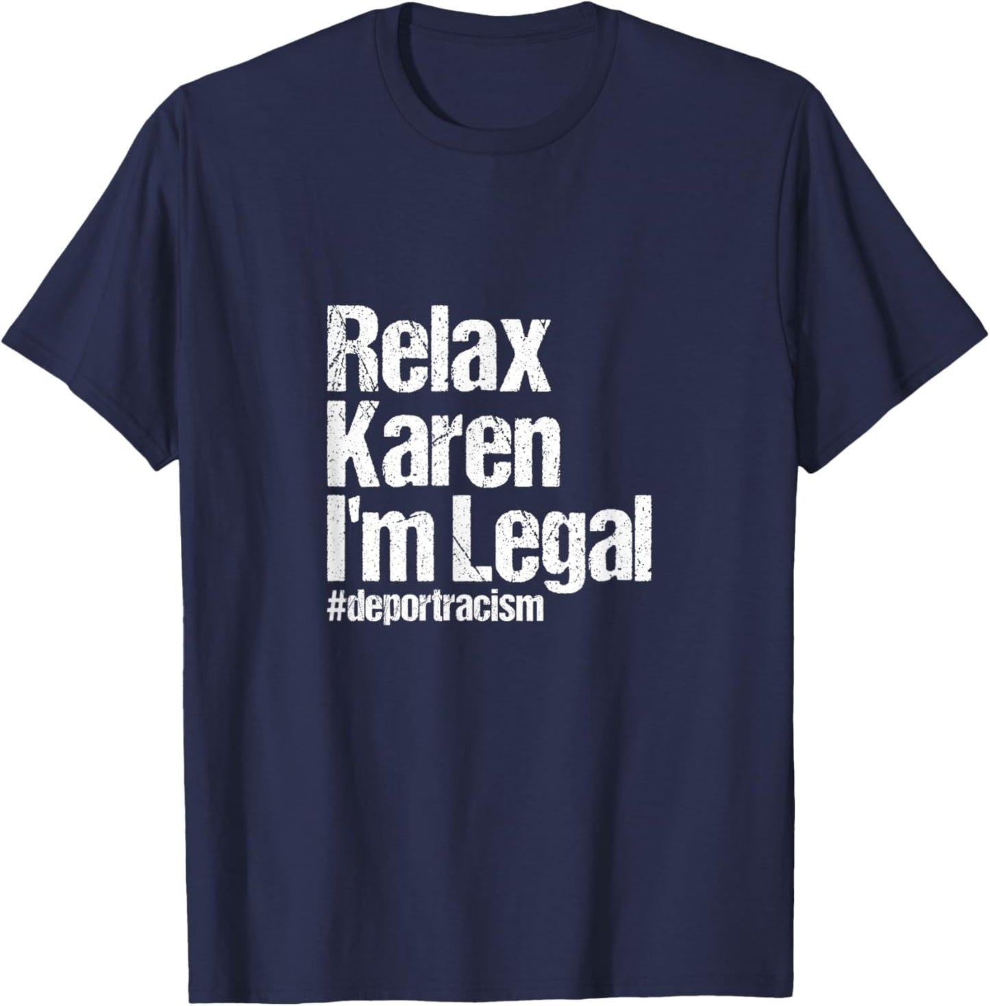 Relax Karen I'm Legal #deportracism | Solidarity Awareness T-Shirt - T-Shirt | Navy