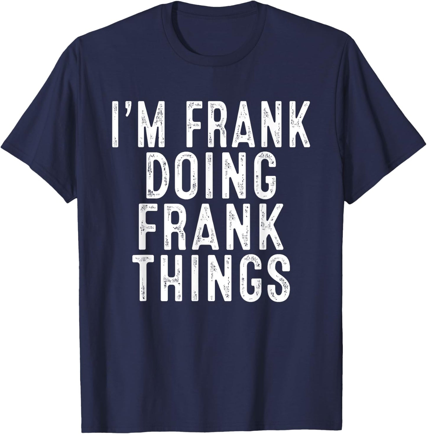 Sarcastic Birthday Lover First Name Text Joke Co. I'm FRANK Doing FRANK Things Funny Birthday Christmas Gifts -Adults, Kids , Black, Small, Short Sleeve T-Shirt - T-Shirt | Navy