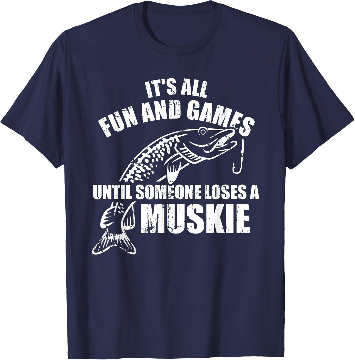 Muskie fishing It's all fun and games until someone loses T-Shirt - T-Shirt | Navy
