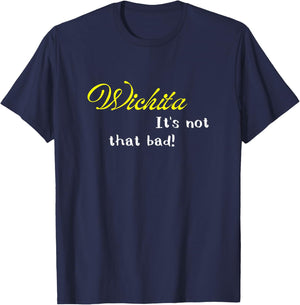 Wichita Is Not That Bad Funny Kansas USA Pride T-Shirt - T-Shirt | Navy