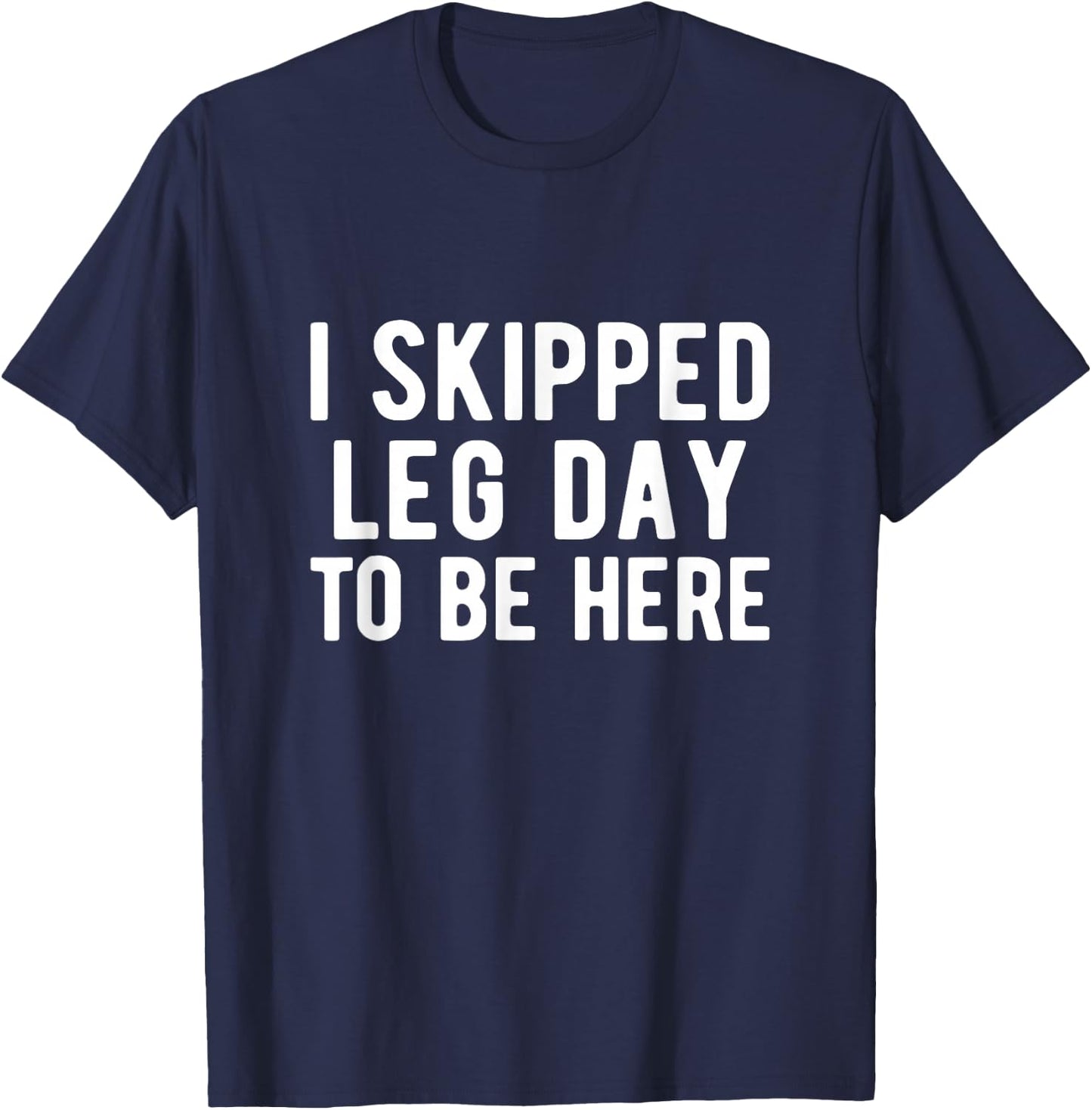 BODYBUILDING POWERLIFTING I skipped leg day to be here T-Shirt - T-Shirt | Navy