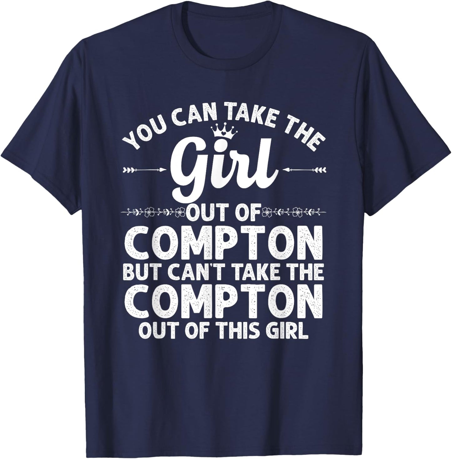 Girl Out Of COMPTON CA CALIFORNIA Gift Funny Home Roots USA T-Shirt - T-Shirt | Navy