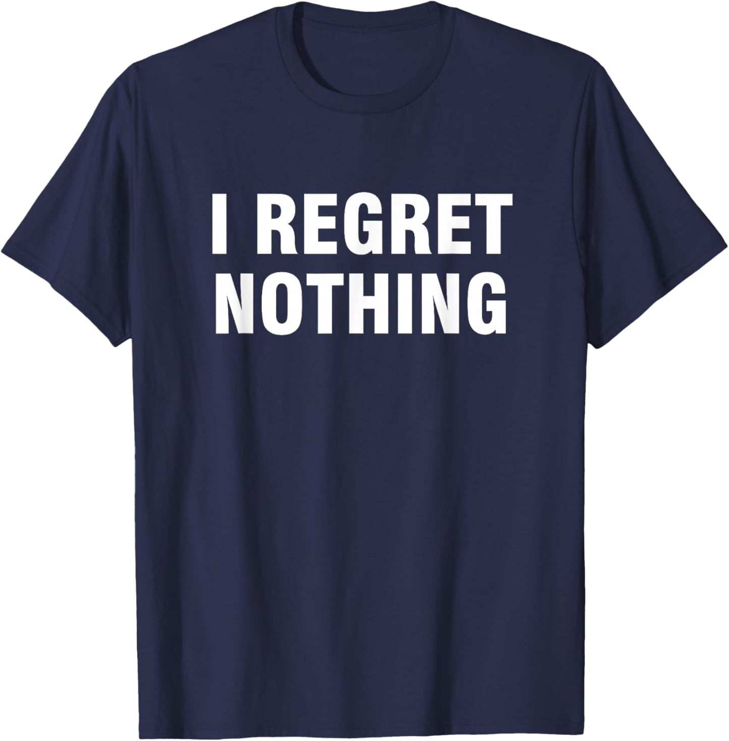I Regret Nothing Women's Classic Fit Black Modern Letter Print T-Shirt - T-Shirt | Navy