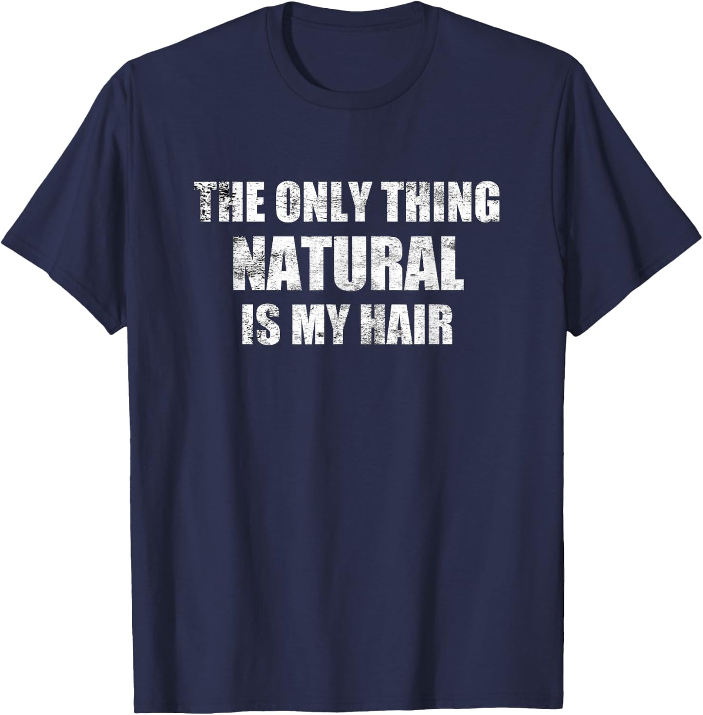 Bodybuilding Steroids - Only Thing Natural Is My Hair T-Shirt - T-Shirt | Navy