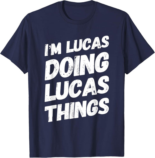 I'M LUCAS DOING LUCAS THINGS Personalized Name LUCAS Gifts T-Shirt - T-Shirt | Navy
