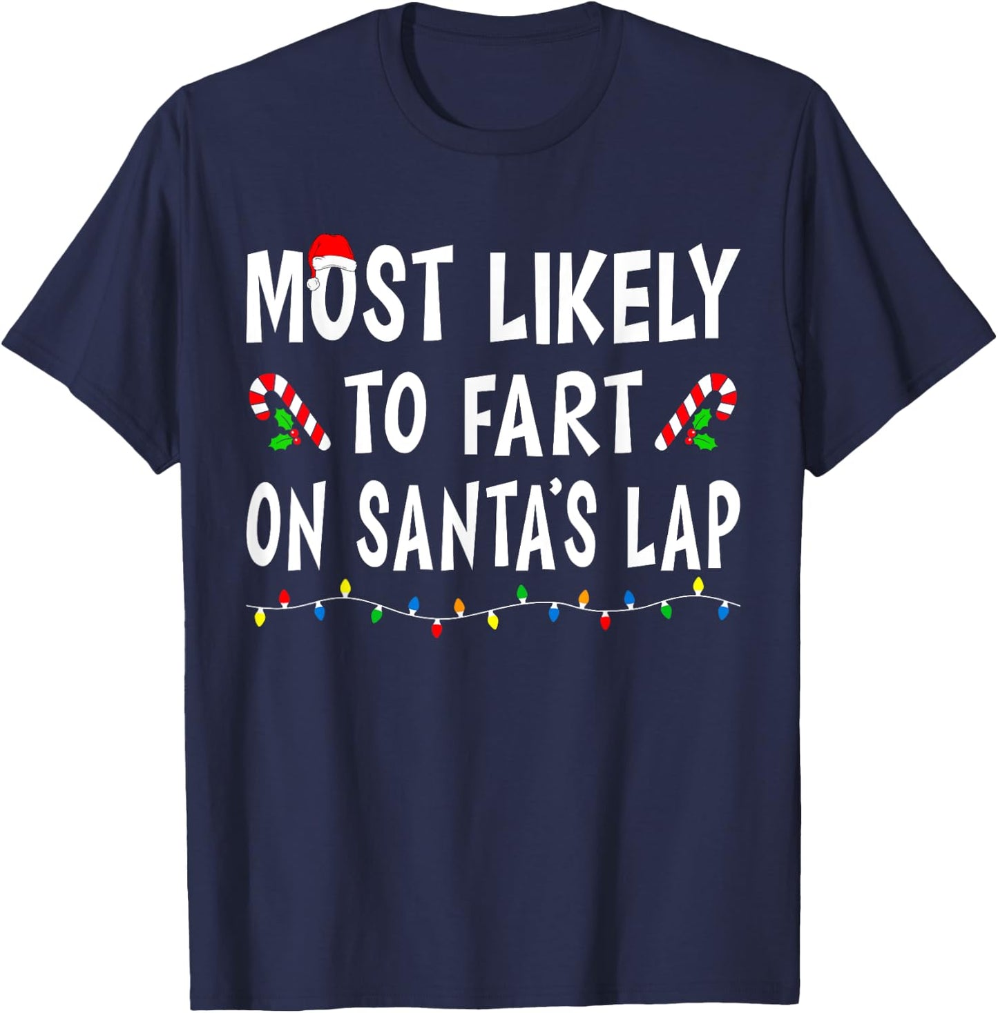Most Likely To Fart On Santa's Lap Funny Family Christmas T-Shirt - T-Shirt | Navy
