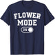 Flower Mode On Costume Funny Gardening Gift Florist Botanist T-Shirt - T-Shirt | Navy