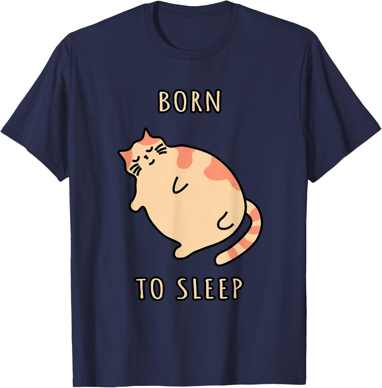 Fat sleeping cat Born to sleep kitty Napping cat Sleepy cat T-Shirt - T-Shirt | Navy