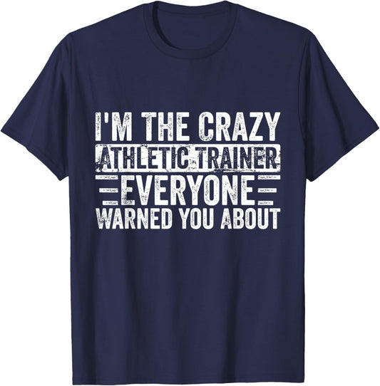 I'm The Crazy Athletic Trainer Everyone Warned You About T-Shirt - T-Shirt | Navy