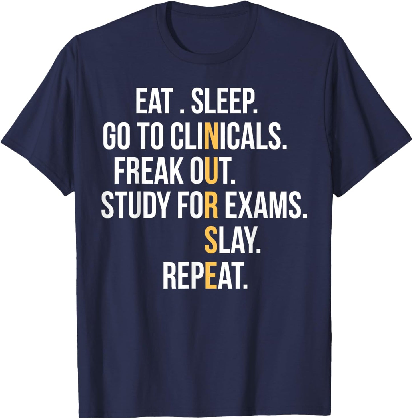 Nurse Eat Sleep Go To Clinicals Freak Out Study For Exams T-Shirt - T-Shirt | Navy