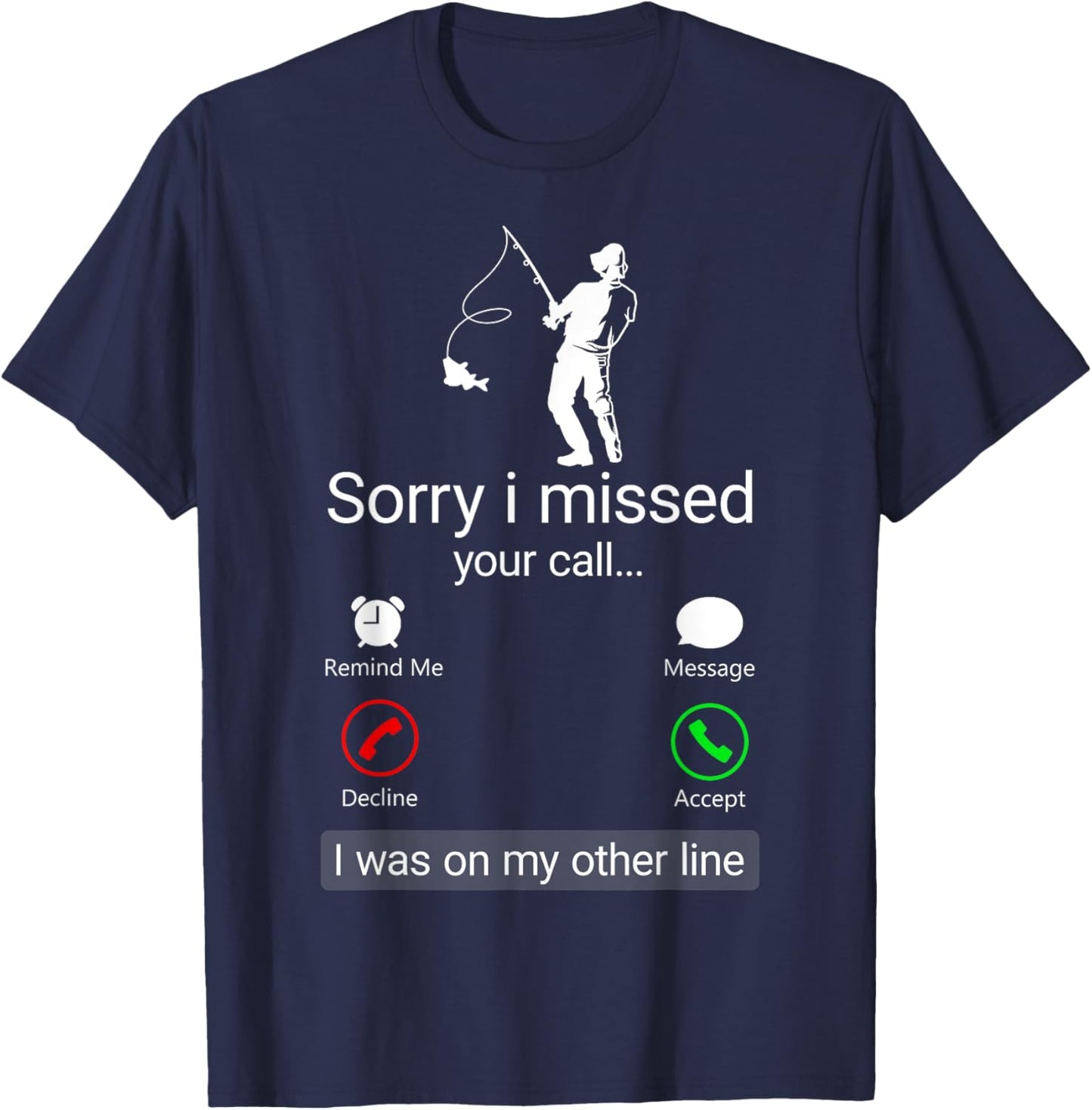 Sorry I Missed Your Call I Was On The Other Line - Fisherman T-Shirt - T-Shirt | Navy