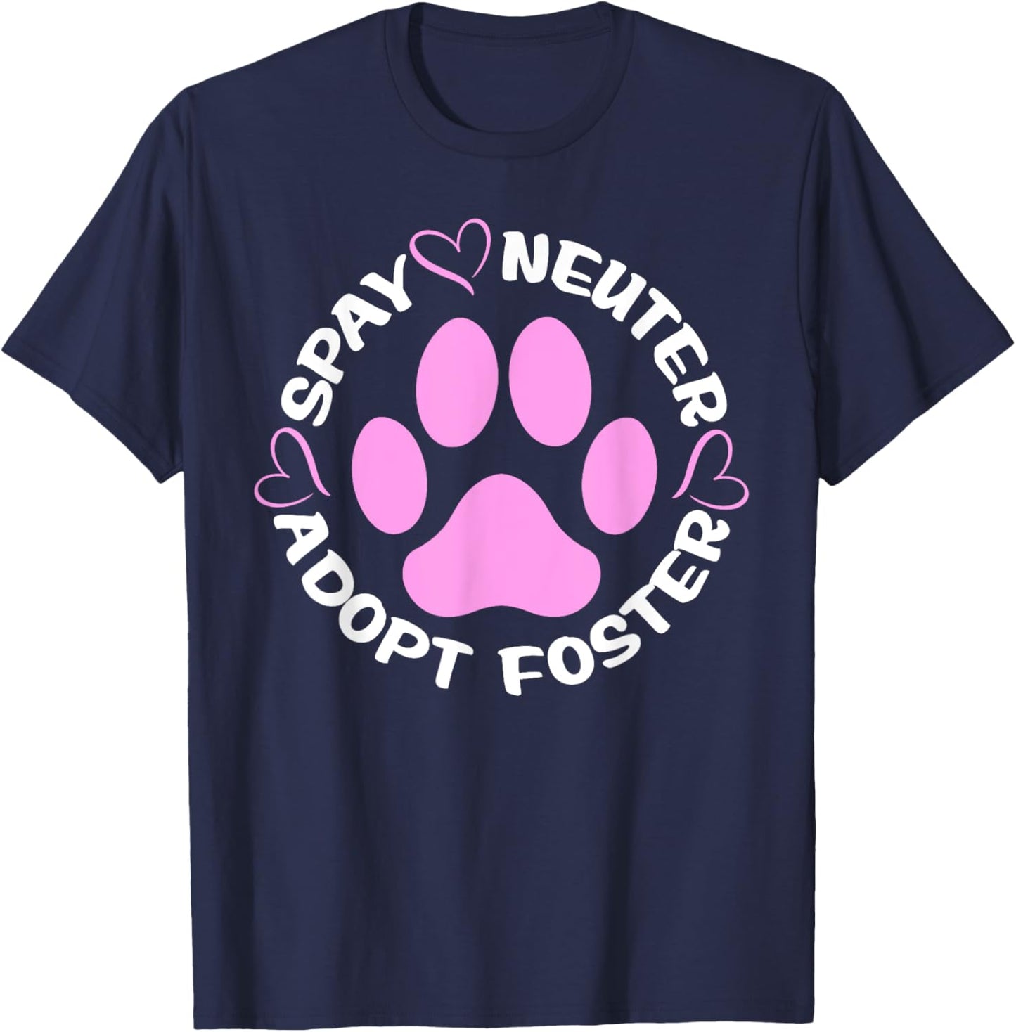 Spay Neuter Adopt Foster Dogs And Cats Pet Paws T-Shirt - T-Shirt | Navy