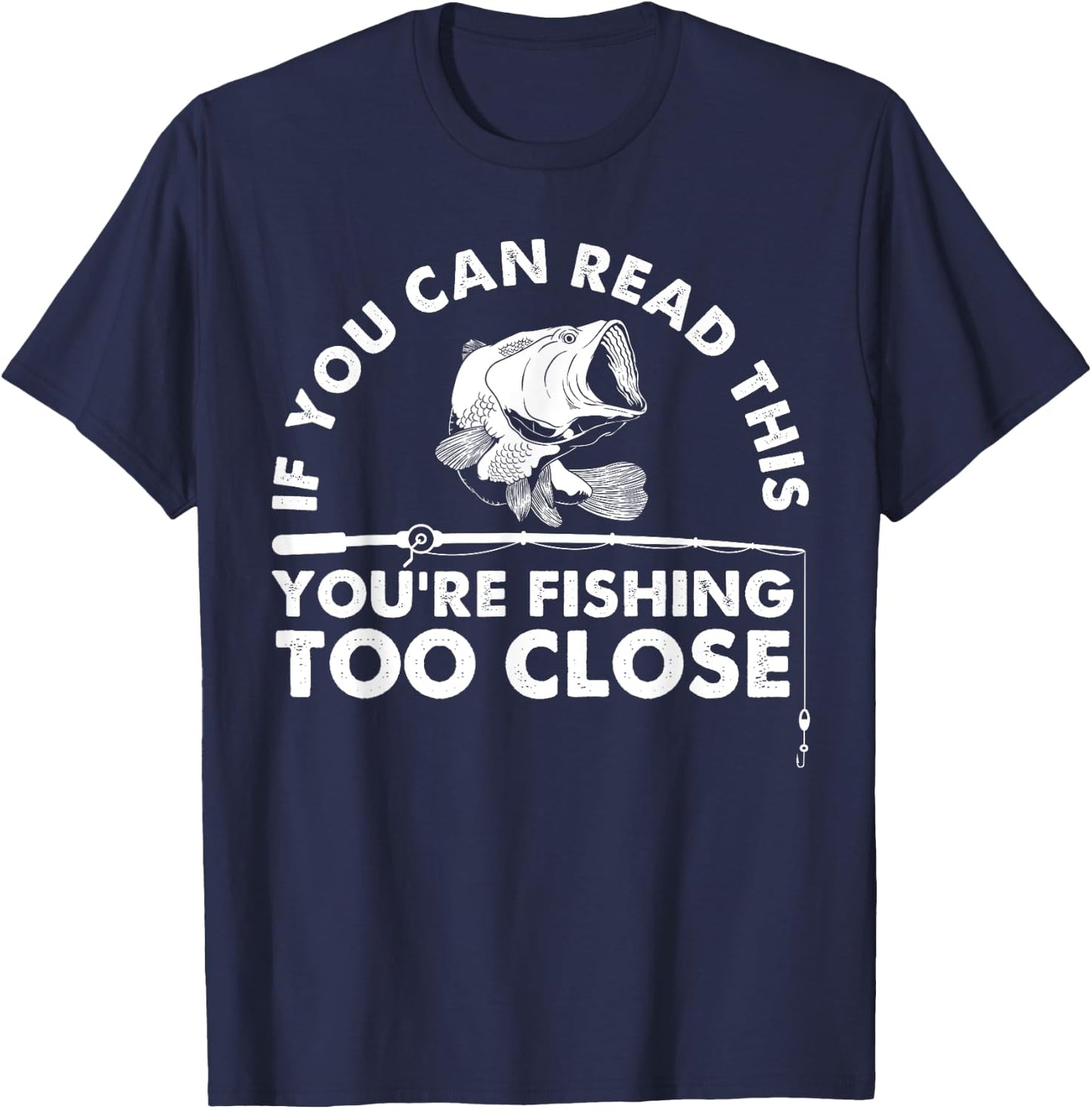 Funny You're Fishing Too Close Gift Men Women Cool Fishermen T-Shirt - T-Shirt | Navy