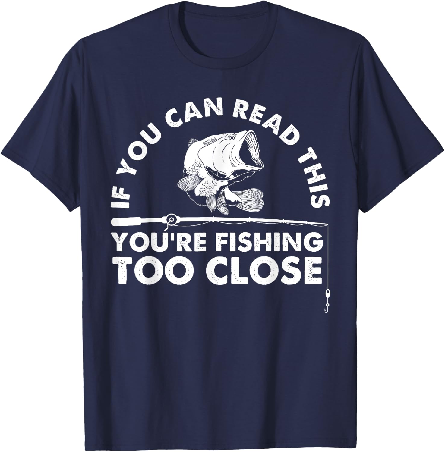 Funny You're Fishing Too Close Gift Men Women Cool Fishermen T-Shirt - T-Shirt | Navy