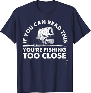 Funny You're Fishing Too Close Gift Men Women Cool Fishermen T-Shirt - T-Shirt | Navy