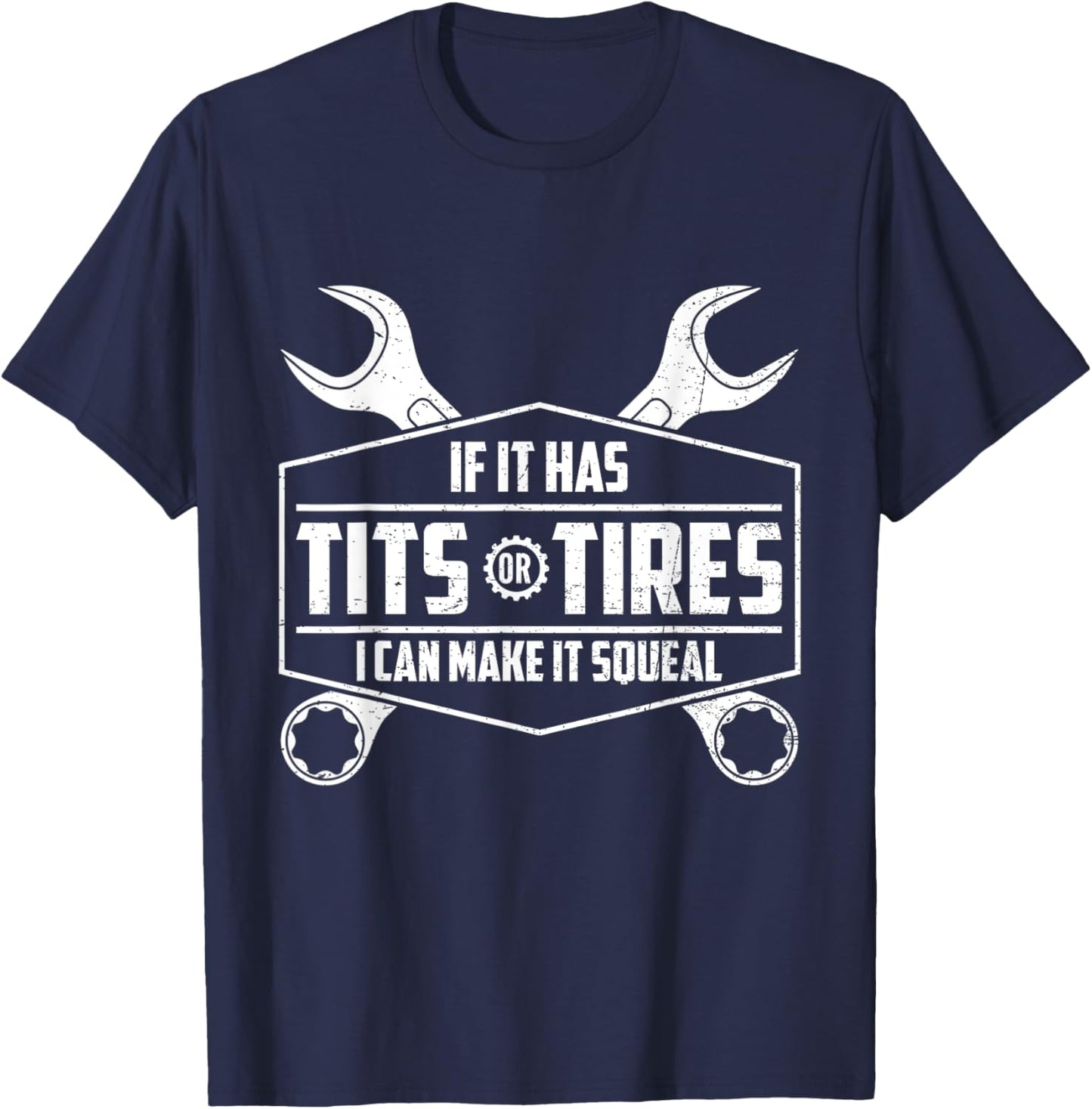 If It Has Tits Or Tires I Can Make It Squeal Funny Mechanic T-Shirt - T-Shirt | Navy
