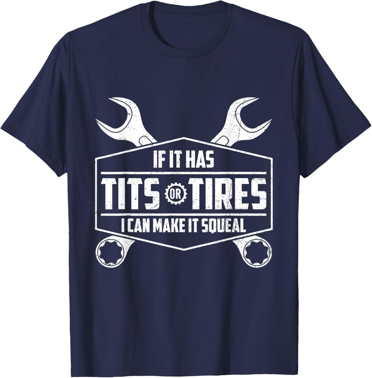 If It Has Tits Or Tires I Can Make It Squeal Funny Mechanic T-Shirt - T-Shirt | Navy