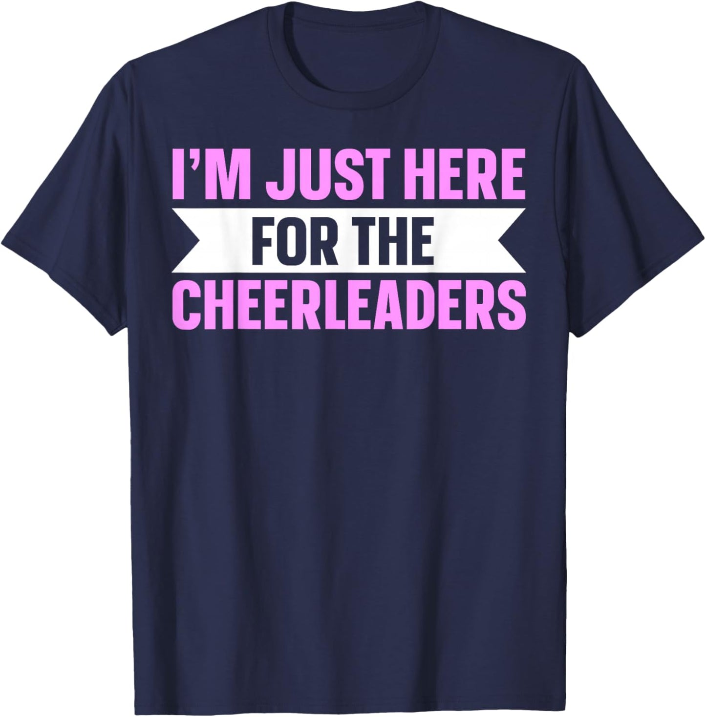 I'm Just Here For The Cheerleaders T-Shirt - T-Shirt | Navy