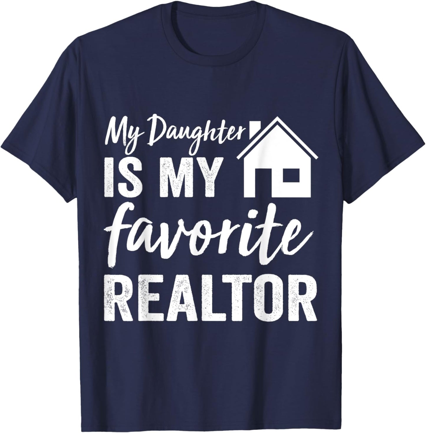 My Daughter is my favorite Realtor Funny Realtor T-Shirt - T-Shirt | Navy