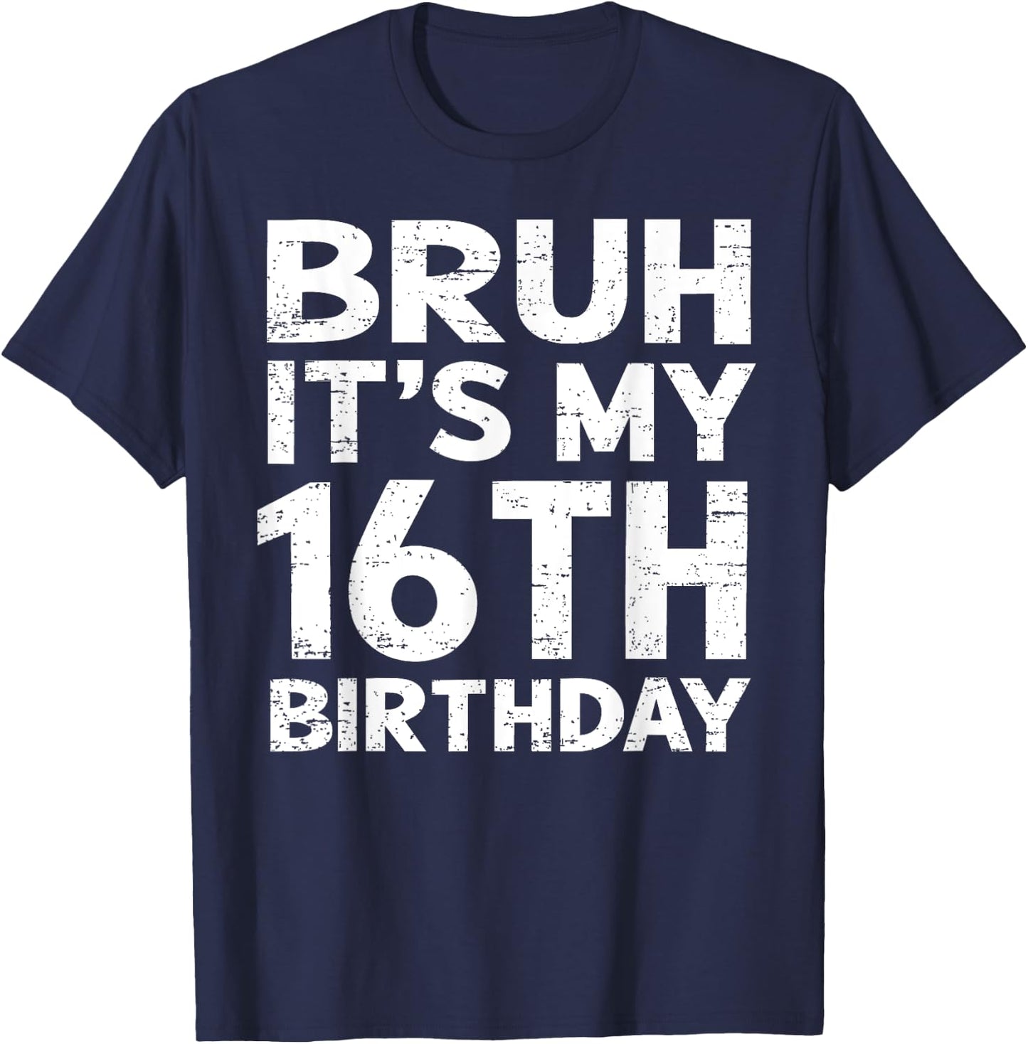 Bruh It's My 16th Birthday 16 Year Old Birthday Gift T-Shirt - T-Shirt | Navy