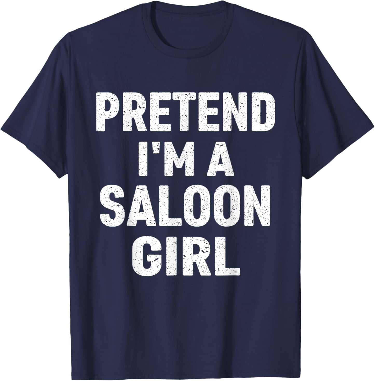 Pretend I'm A Saloon Girl Costume Halloween T-Shirt - T-Shirt | Navy
