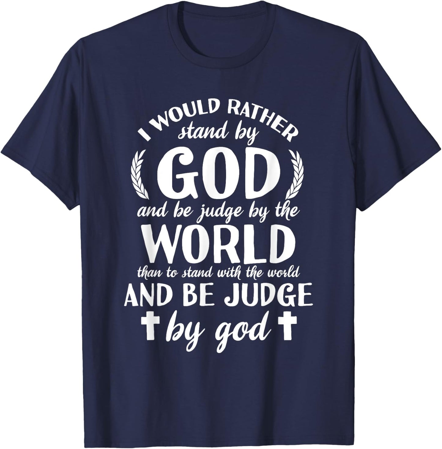 I Would Rather Stand With God Be Judged By World Faith T-Shirt - T-Shirt | Navy
