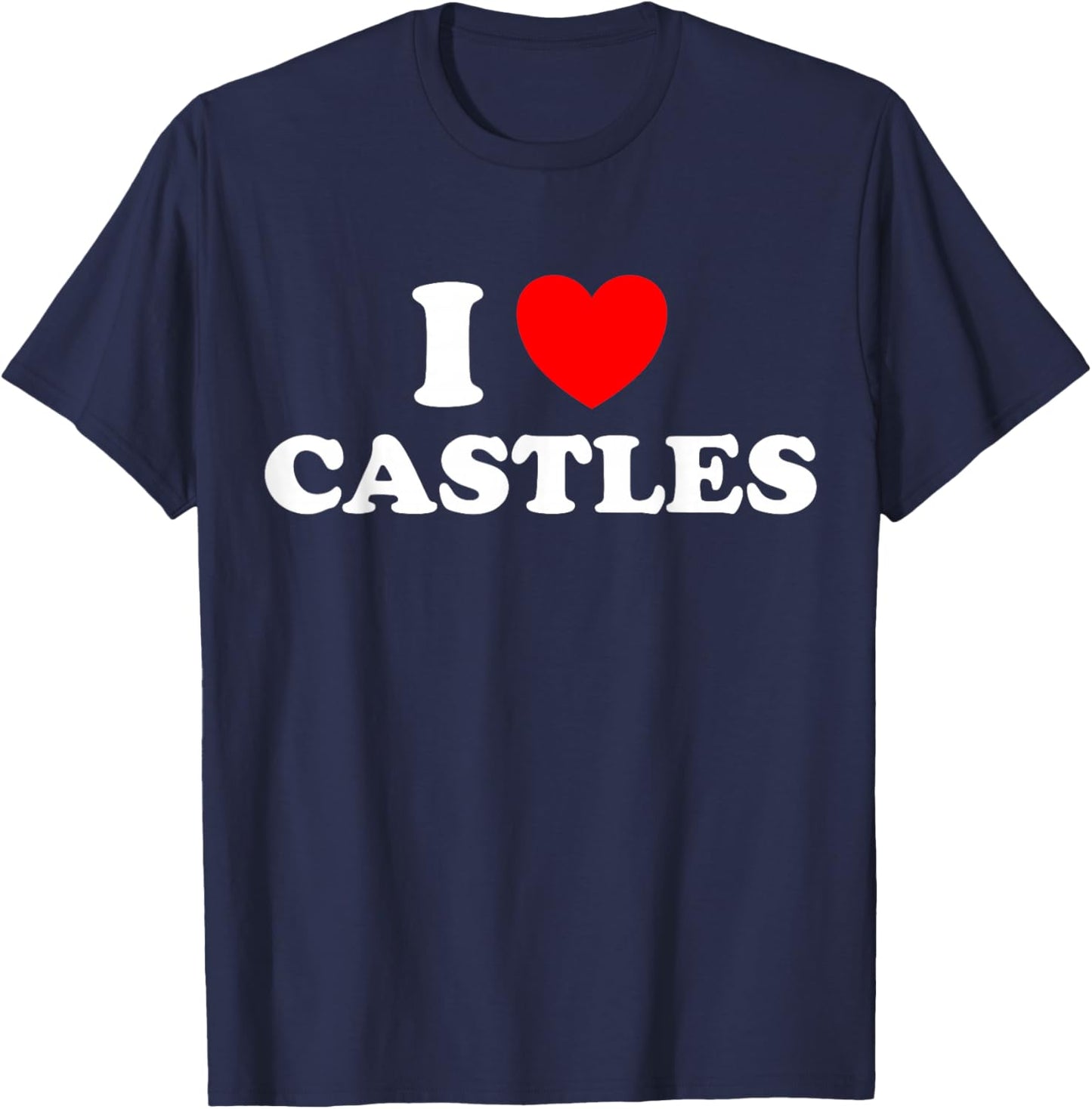 I Love Castles Funny Medieval Times Architecture Knight Fan T-Shirt - T-Shirt | Navy