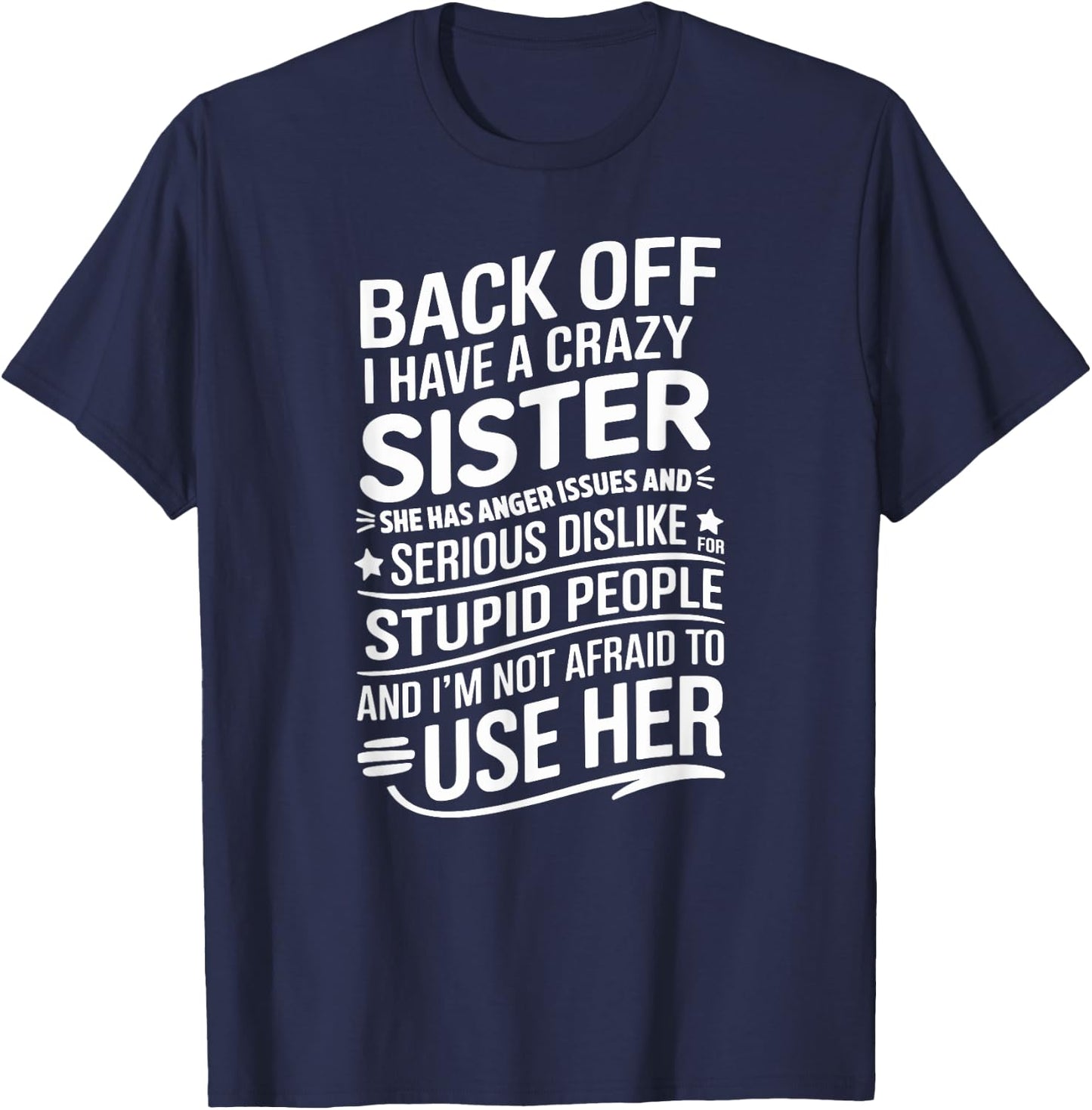 Back Off I Have A Crazy Sister She Has Anger Issues Graphic T-Shirt - T-Shirt | Navy