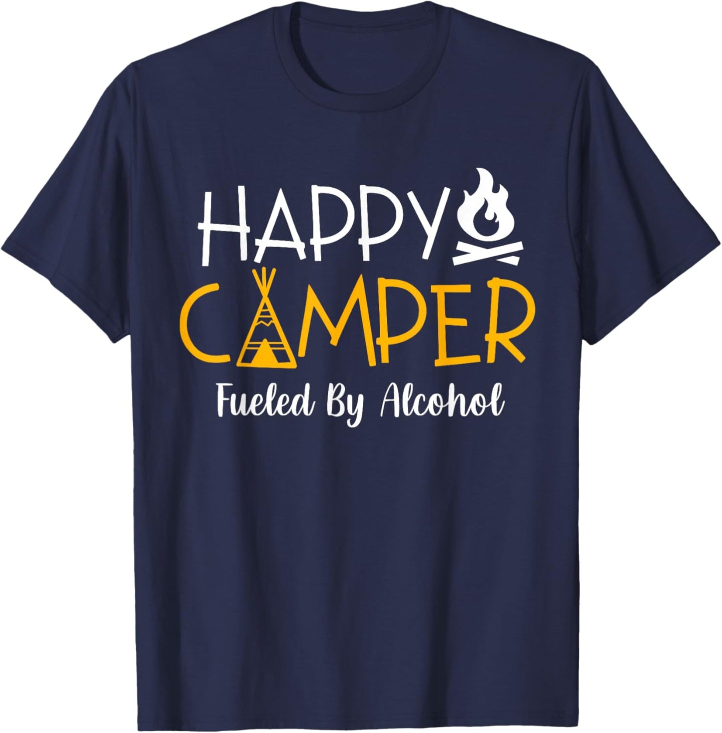 Happy Camper Fueled By Alcohol Funny Drinking Party Camping T-Shirt - T-Shirt | Navy