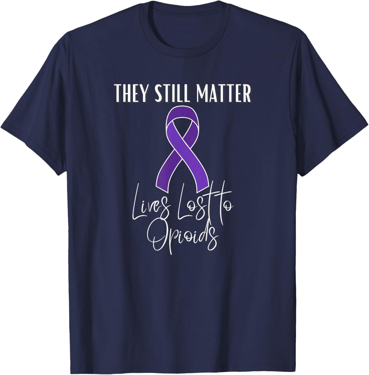 Opioid Awareness Month Lost Loved One to Overdose Epidemic T-Shirt - T-Shirt | Navy