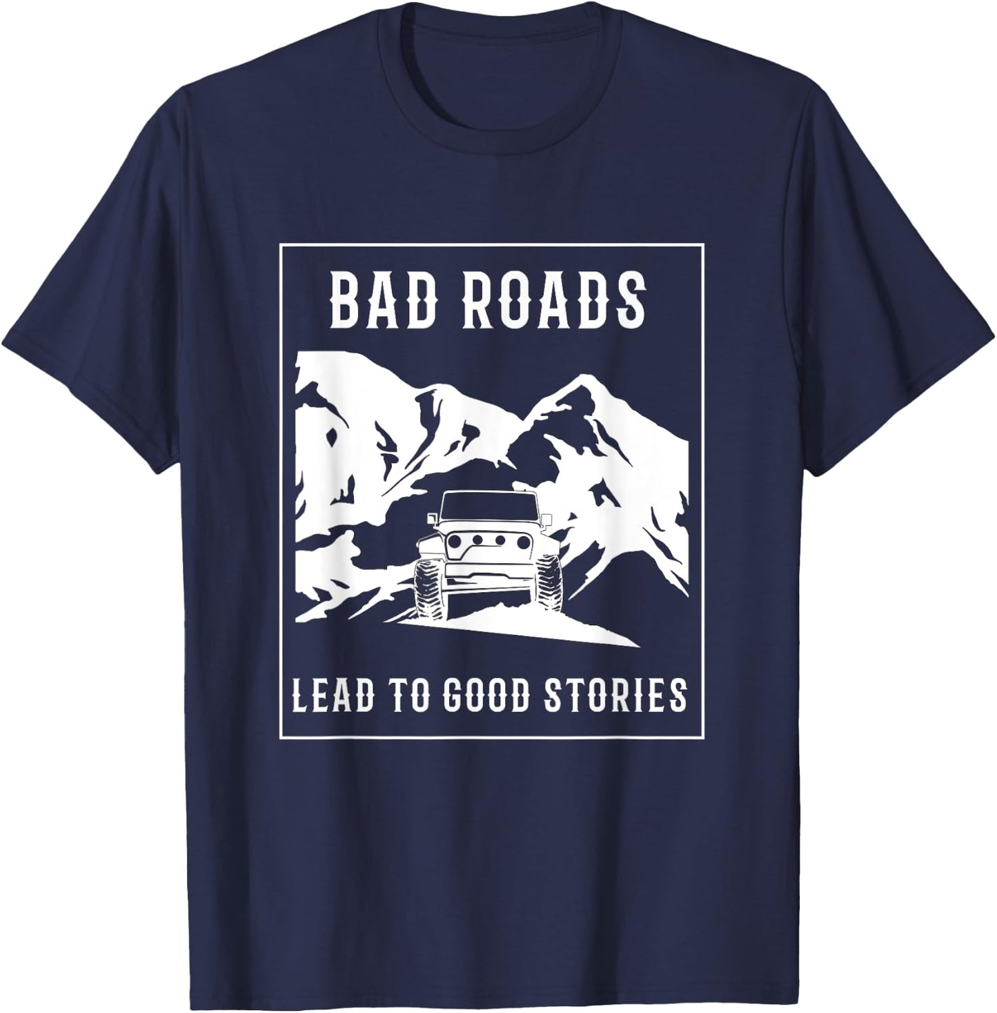 Bad Roads Lead to Good Stories T-Shirt - T-Shirt | Navy